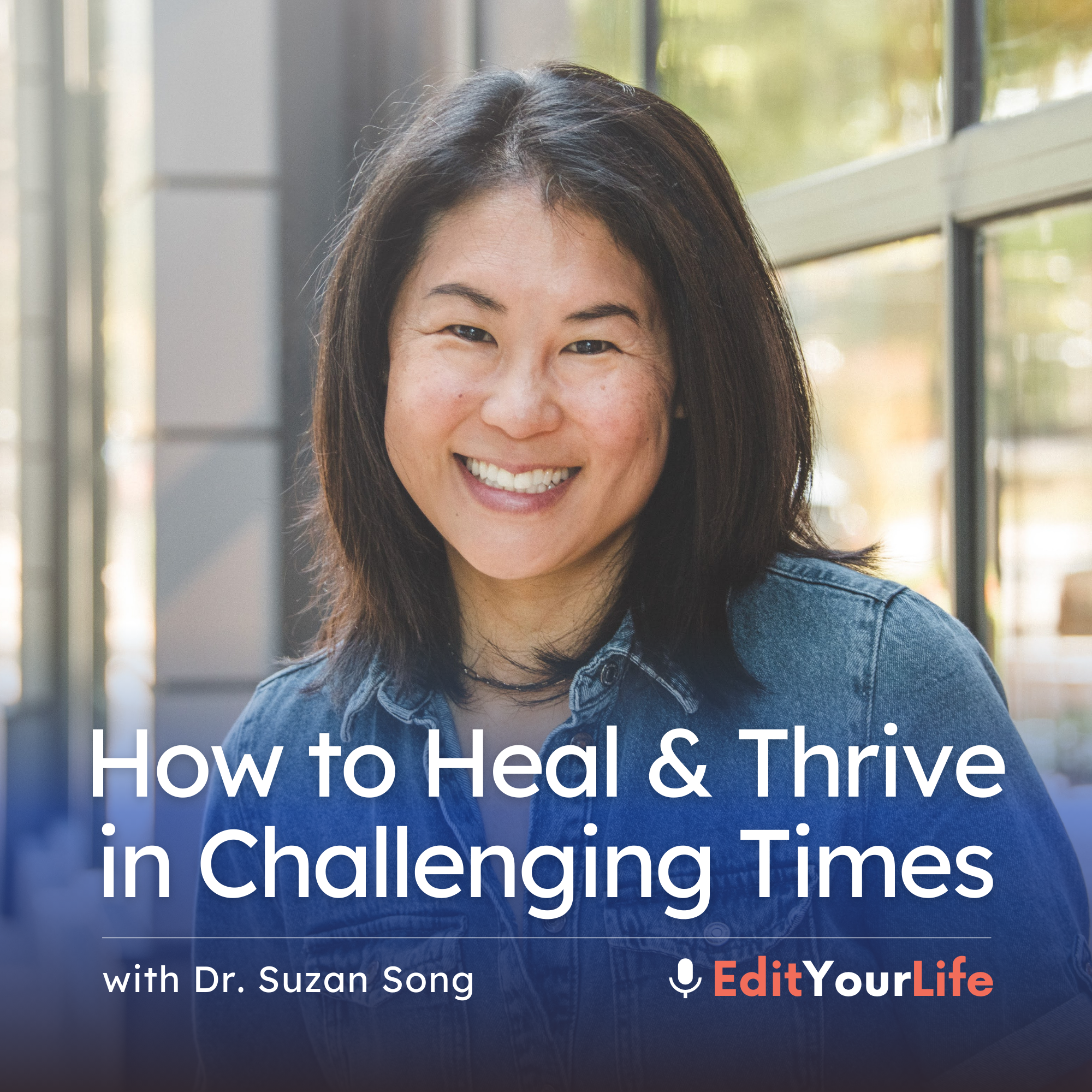 How to Heal & Thrive in Challenging Times (with Dr. Suzan Song)