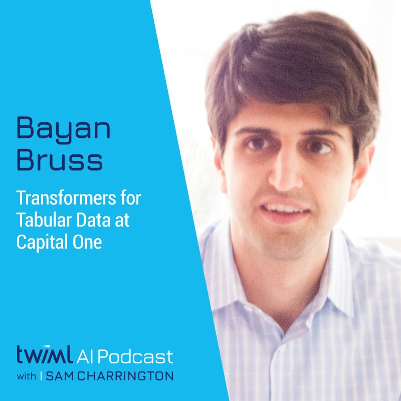 Transformers for Tabular Data at Capital One with Bayan Bruss - #591 Transformers for Tabular Data at Capital One with Bayan Bruss - #591
