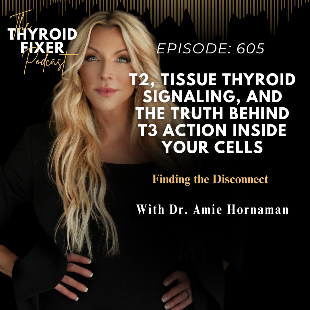 605. T2, Tissue Thyroid Signaling, and the Truth Behind T3 Action Inside Your Cells