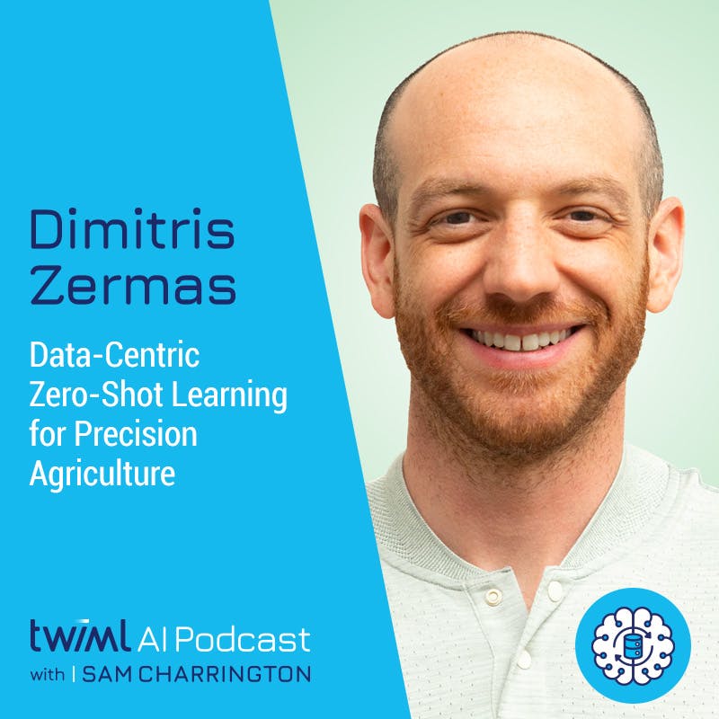Data-Centric Zero-Shot Learning for Precision Agriculture with Dimitris Zermas - #615