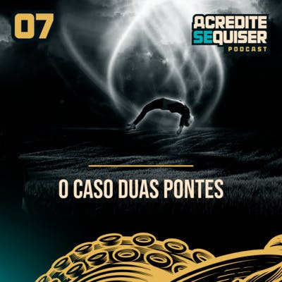 07 - O Caso Duas Pontes 07 - O Caso Duas Pontes