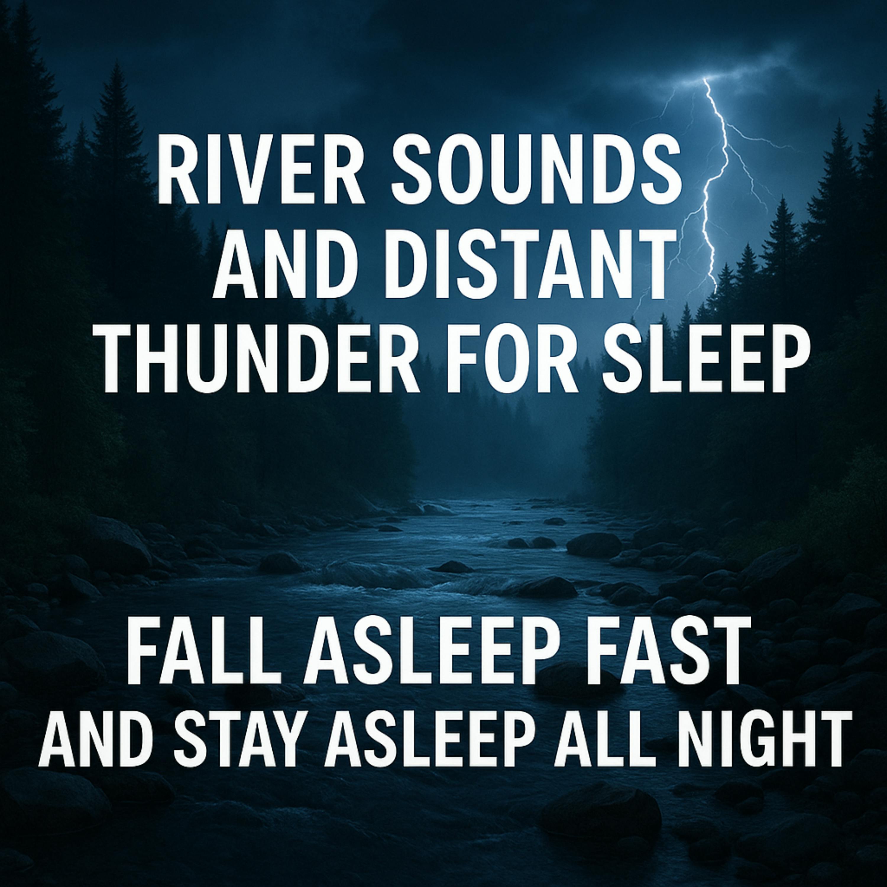 River Sounds and Distant Thunder for Sleep | Fall Asleep Fast and Stay Asleep All Night River Sounds and Distant Thunder for Sleep | Fall Asleep Fast and Stay Asleep All Night