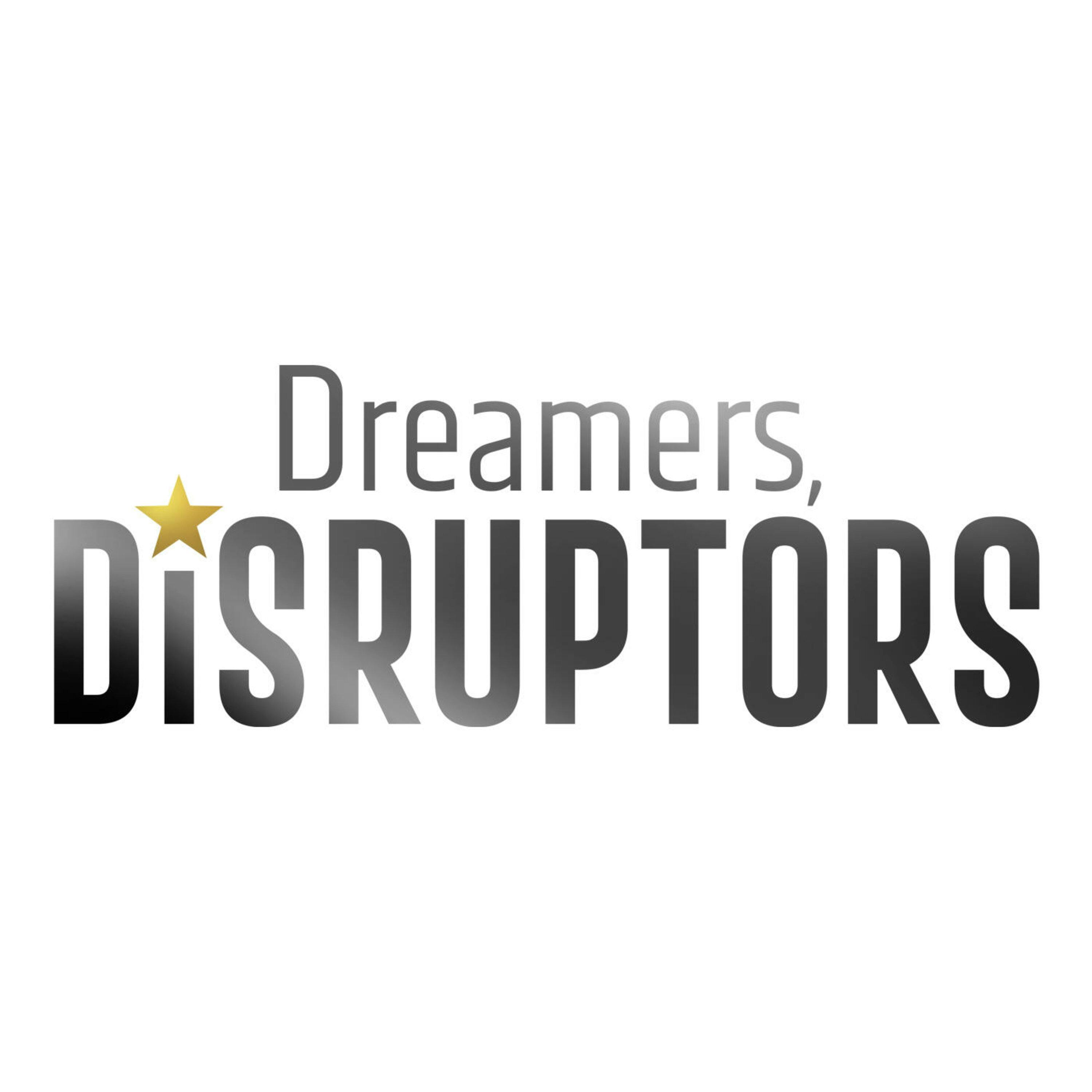 DREAMERS, DISRUPTORS