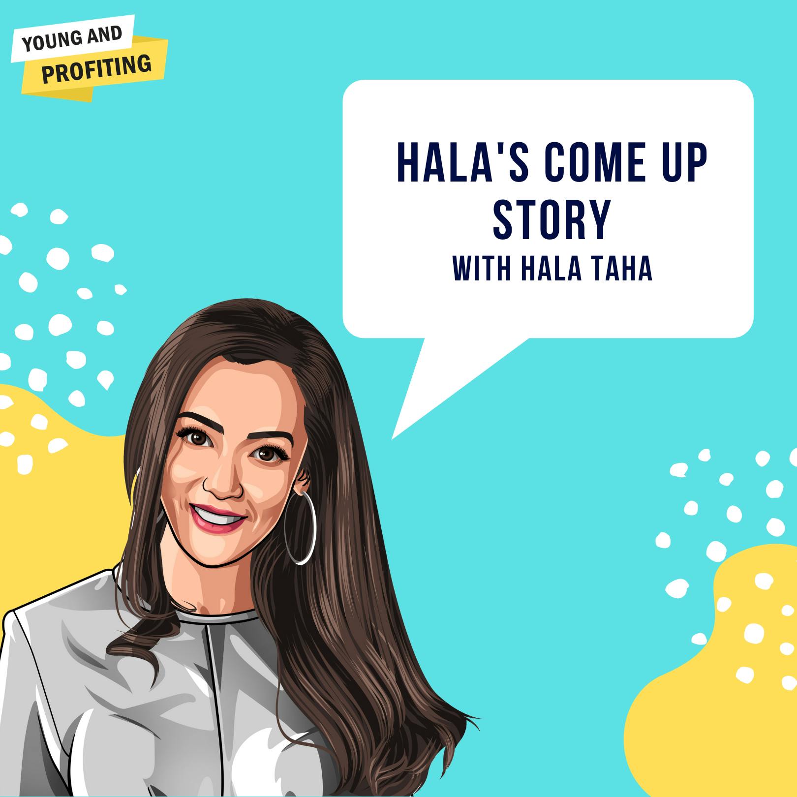 Bonus Episode: Hala's Come Up Story by Hala Taha | YAP Media Network