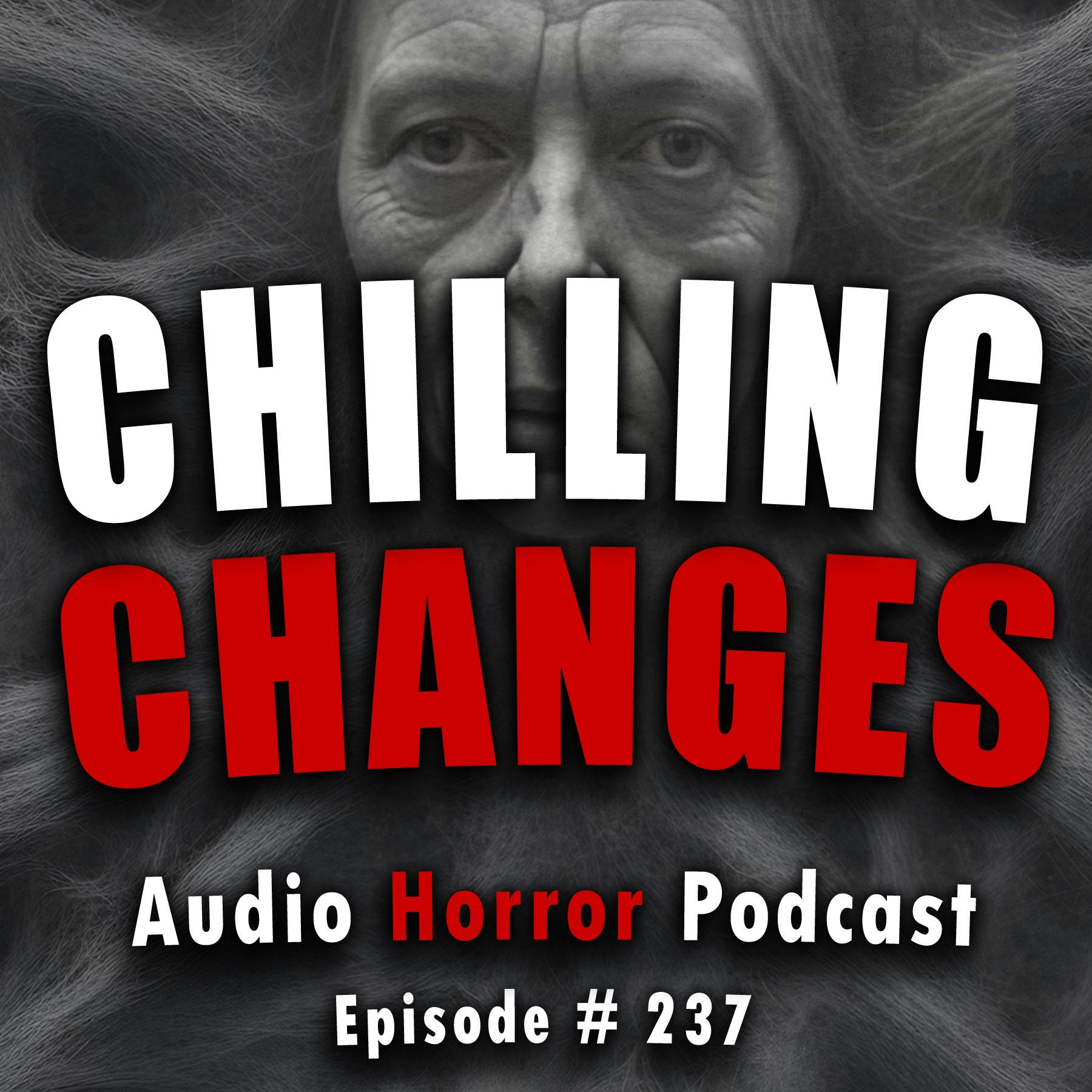 237: Chilling Changes - Chilling Tales for Dark Night