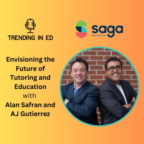 Envisioning the Future of Tutoring and Education with Alan Safran and AJ Gutierrez