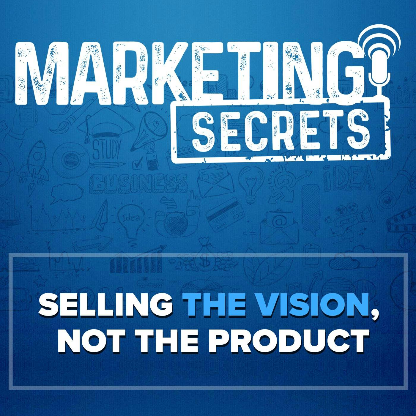 Selling The Vision, Not The Product
