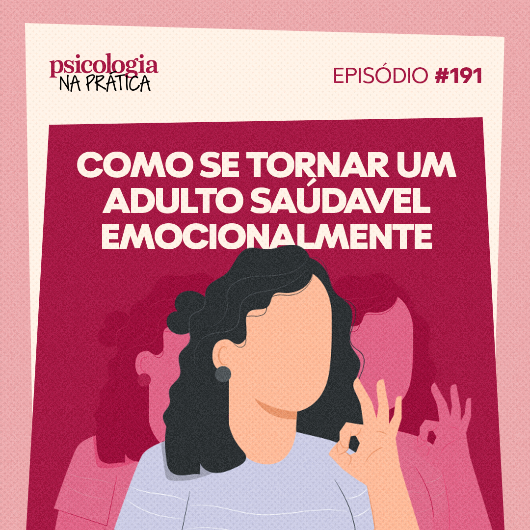 #191 - Como se tornar um adulto saudável emocionalmente