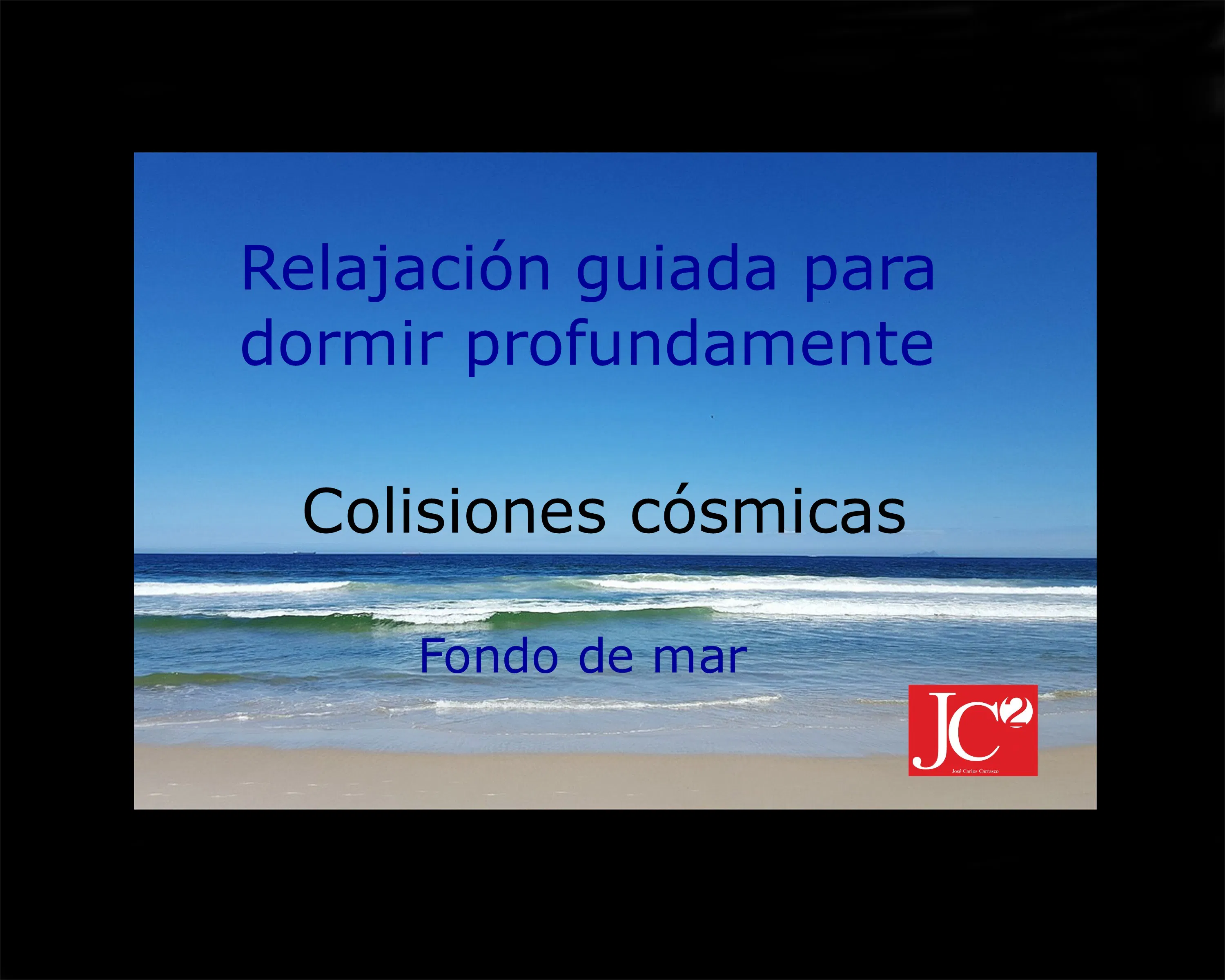 COLISIONES CÓSMICAS. Relajación guiada para conciliar el sueño profundo. Fondo de costa
