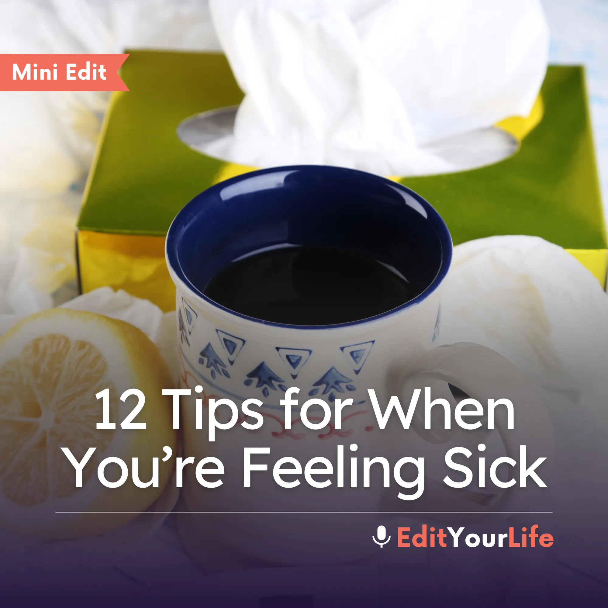Mini Edit: 12 Tips for When You’re Feeling Sick Mini Edit: 12 Tips for When You’re Feeling Sick