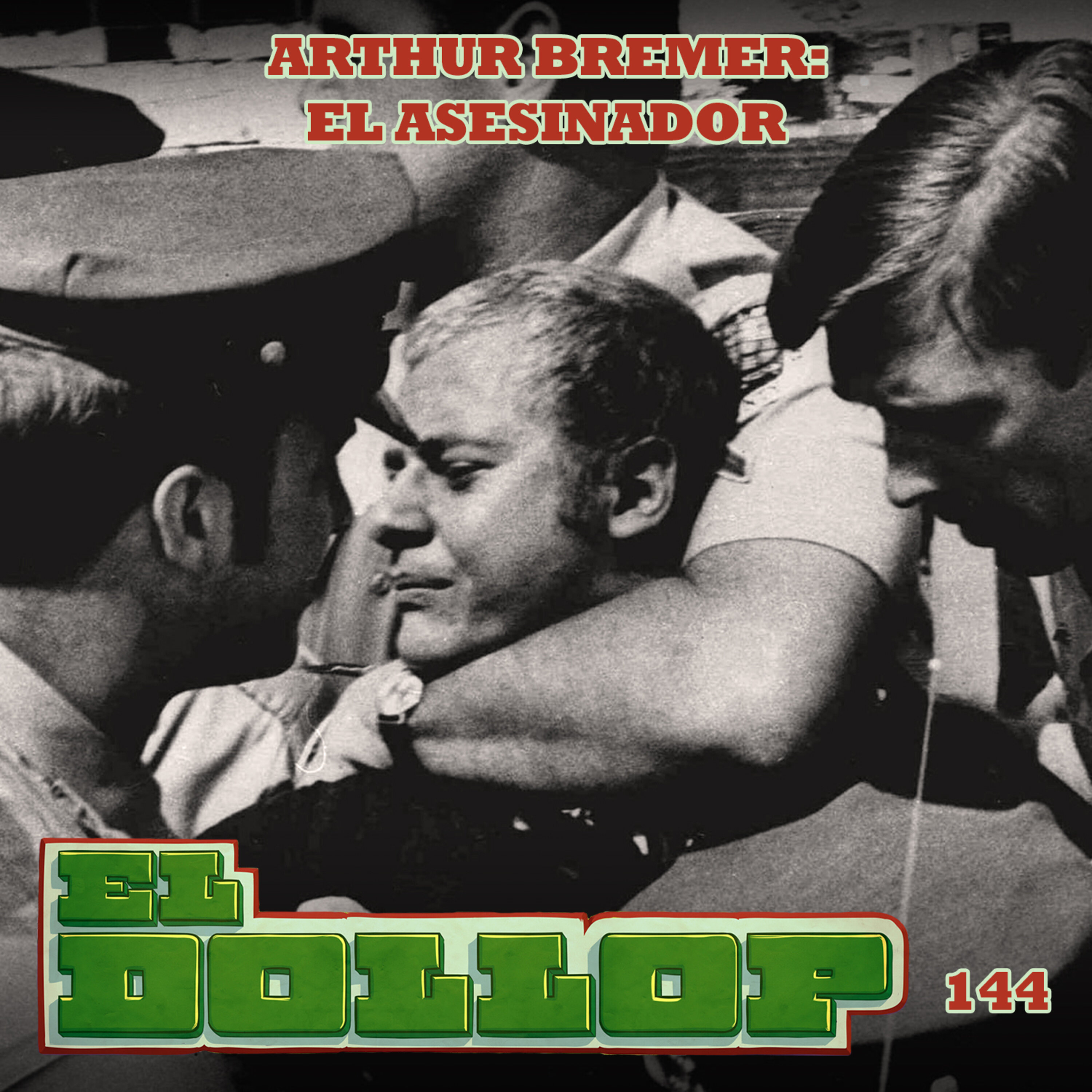 E144: Arthur Bremer - El Asesinador episode artwork