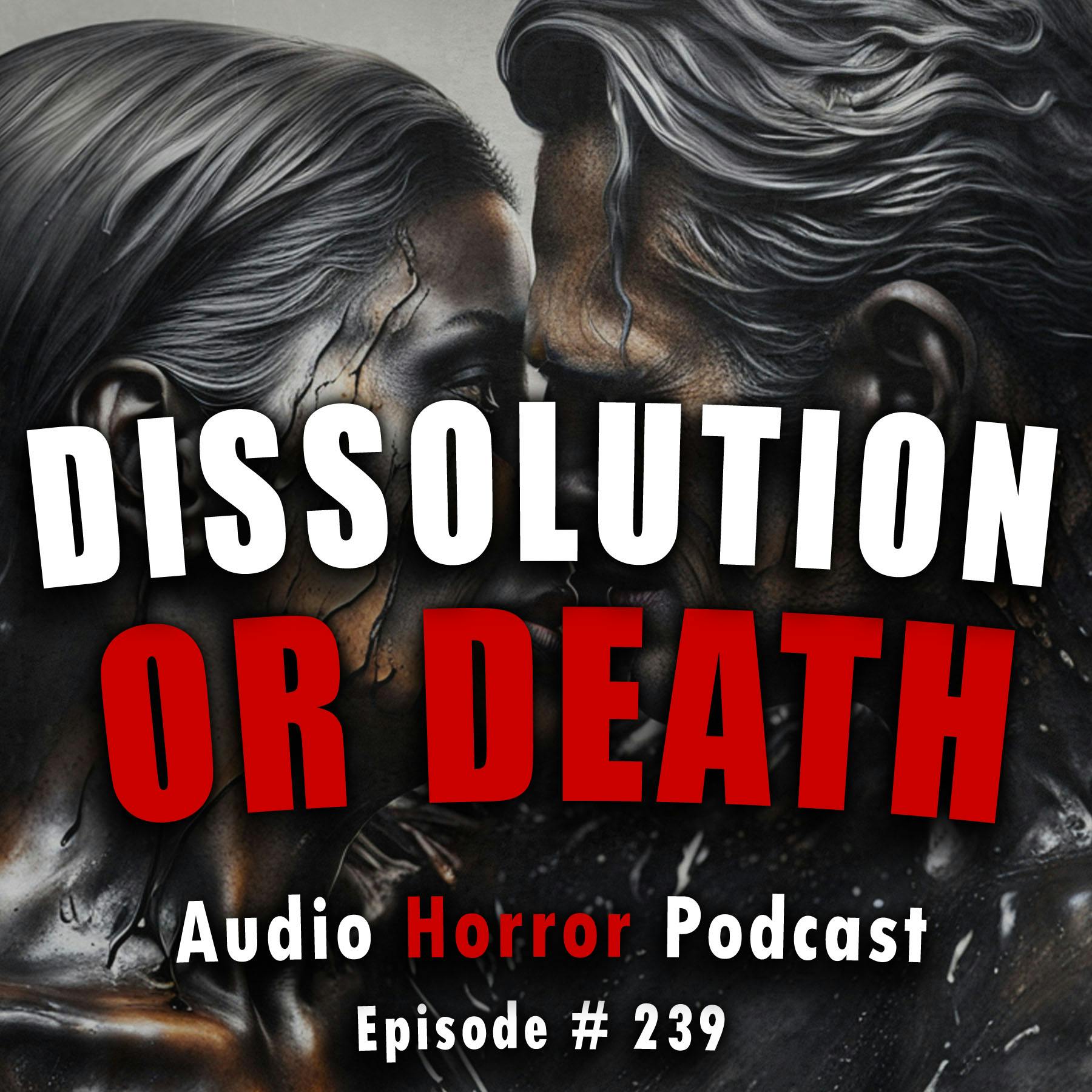 239: Dissolution or Death - Chilling Tales for Dark Night