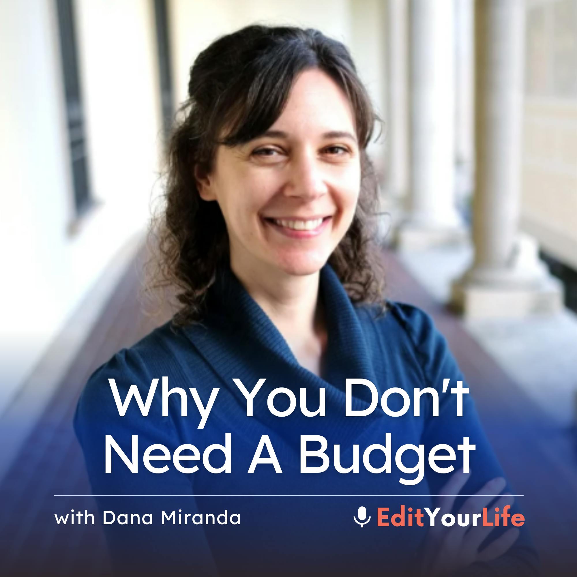 Why You Don't Need A Budget (with Dana Miranda) Why You Don't Need A Budget (with Dana Miranda)