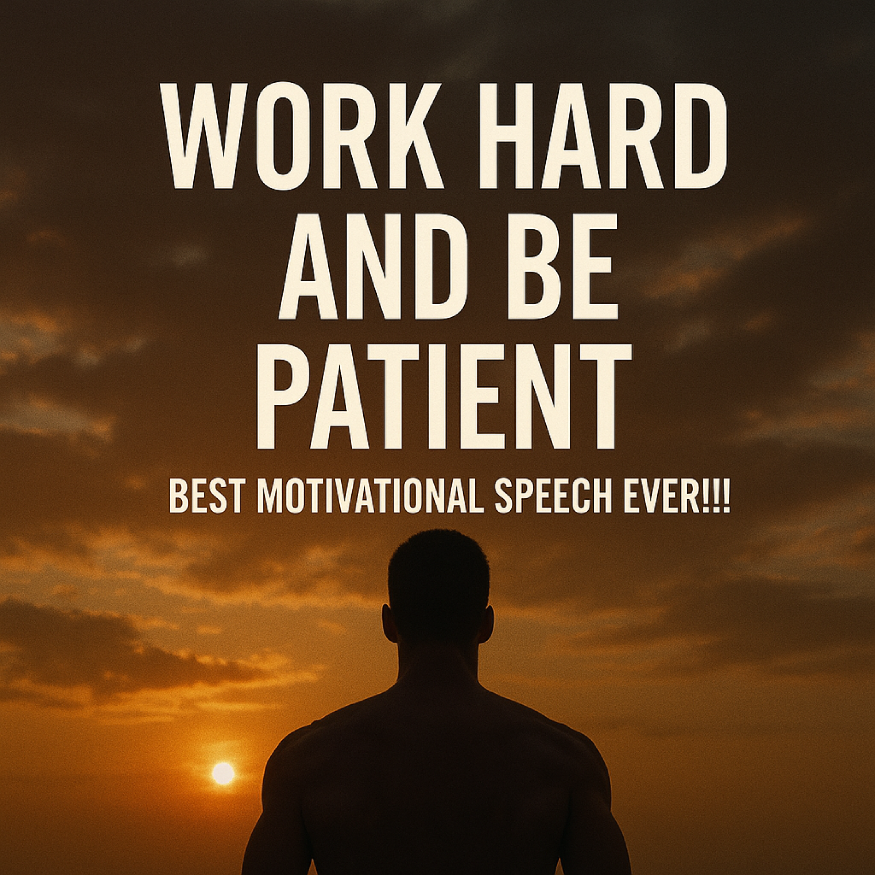 Work Hard and Be Patient | Best Motivational Speech Ever!!!