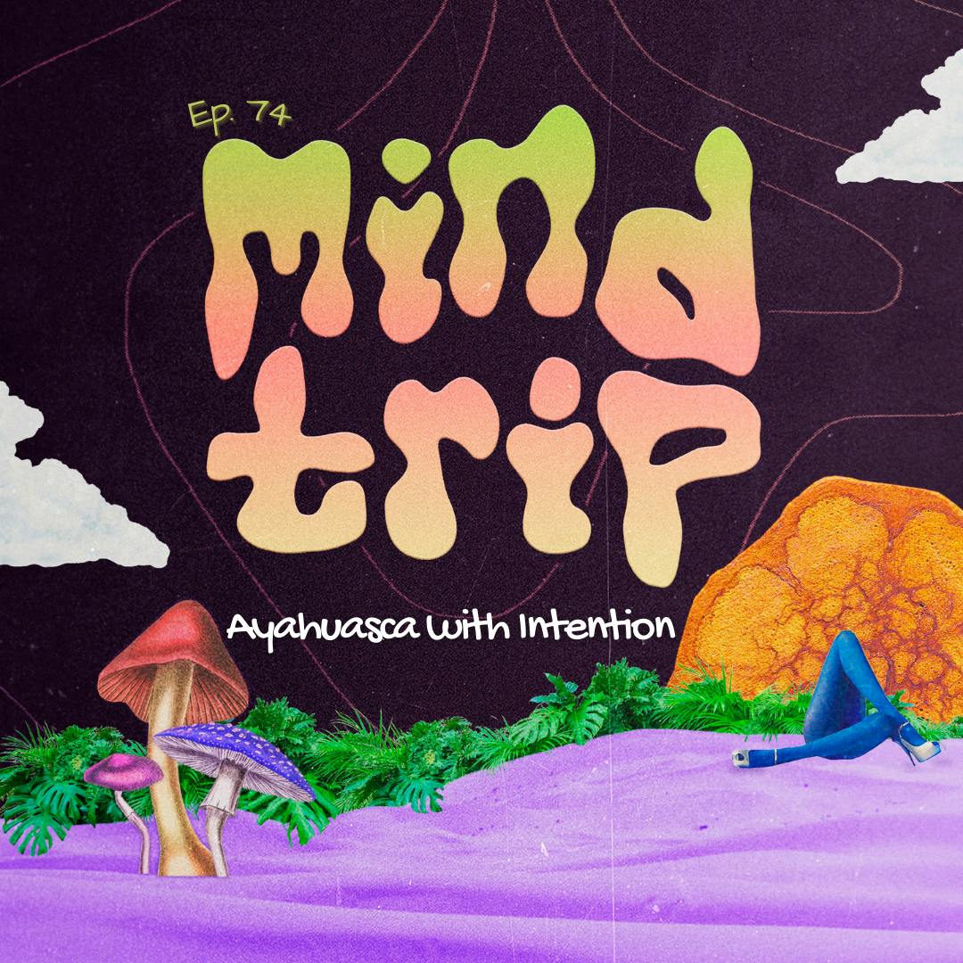 Mind Trip: Ayahuasca with Intention