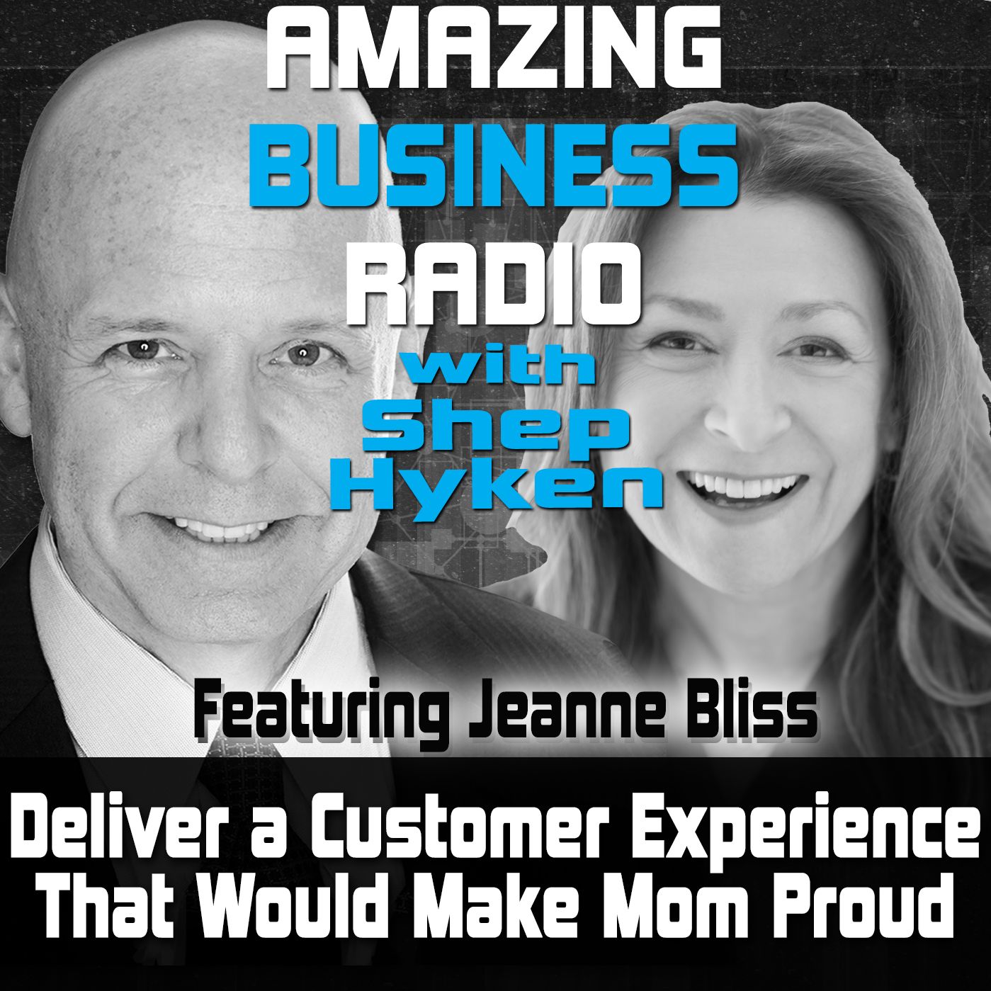 Deliver A Customer Experience That Would Make Mom Proud Featuring Guest Jeanne Bliss