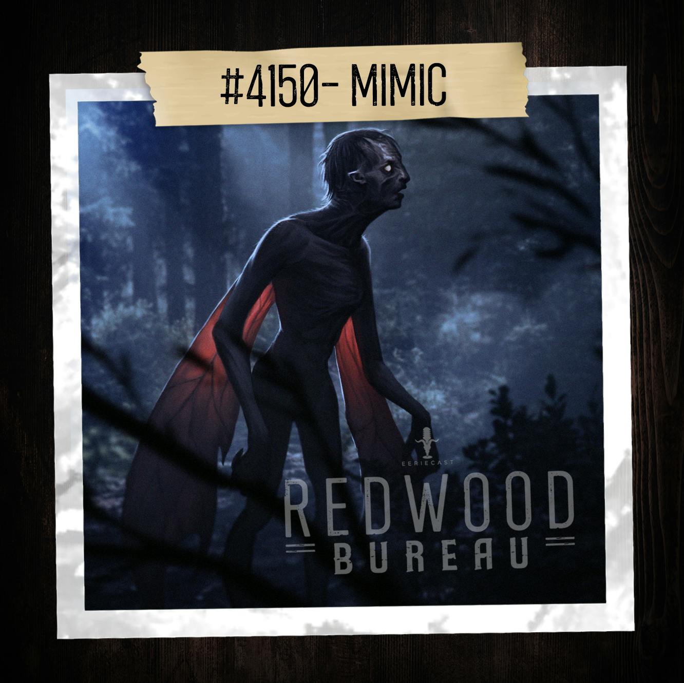 "MIMIC" - Redwood Bureau Phenomenon #4150