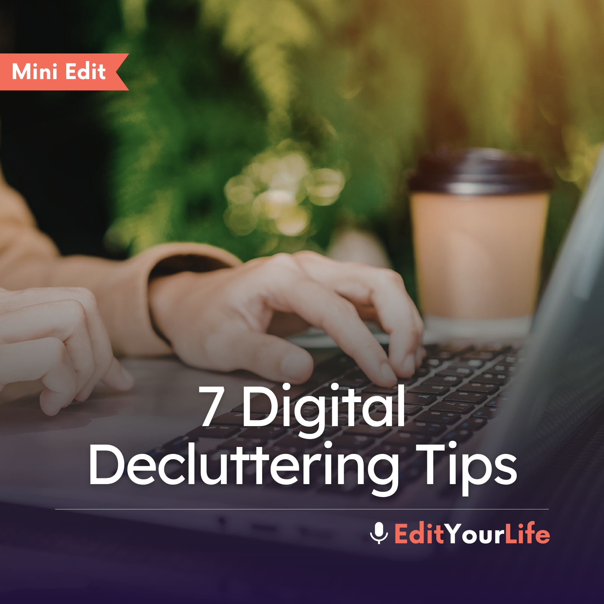 Mini Edit: 7 Digital Decluttering Tips