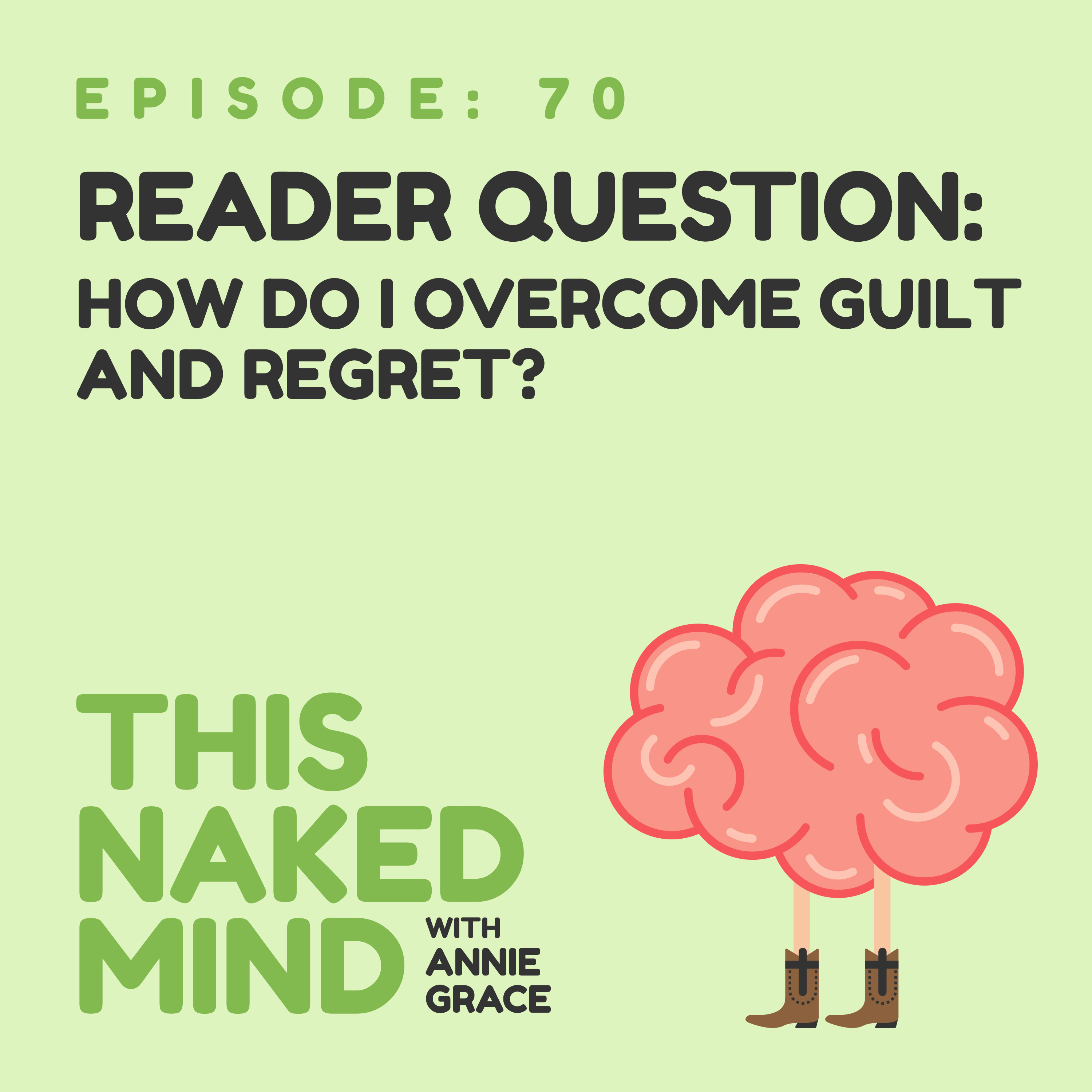 EP 70: Reader Question – How Do I Overcome Guilt & Regret
