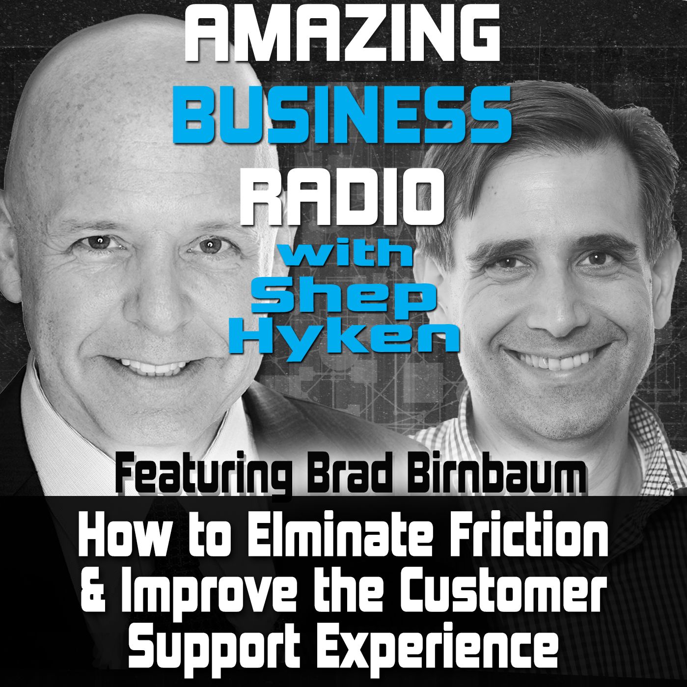 How to Eliminate Friction and Improve the Customer Support Experience Featuring Guest Brad Birnbaum