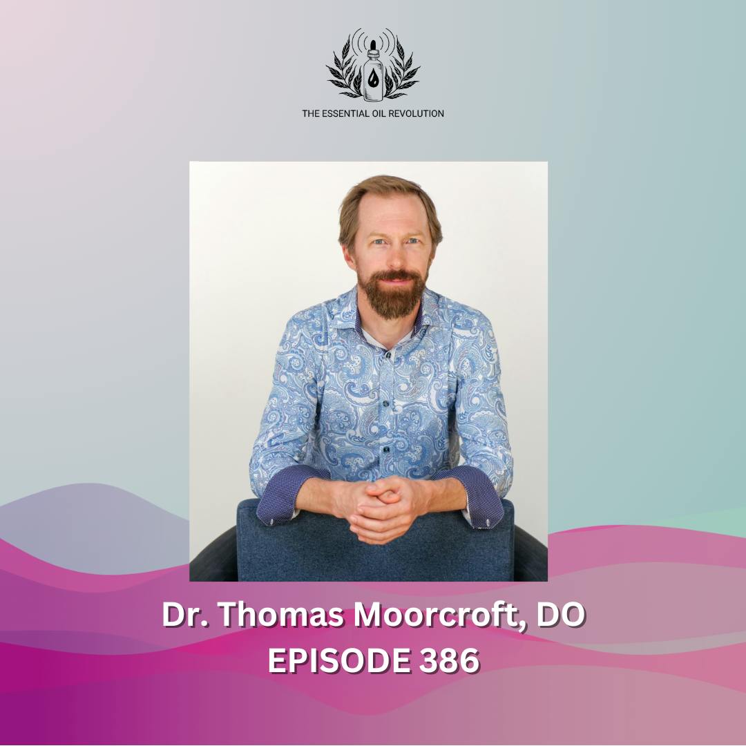 386: The Polyvagal Theory, Calming the Limbic System, and Essential Oils with Dr. Thomas Moorcroft, DO