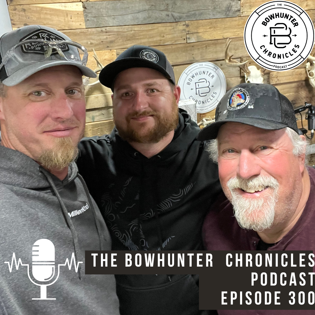 The Bowhunter Chronicles Podcast - Episode 300 - What We have Learned Over the Past 299 Episodes