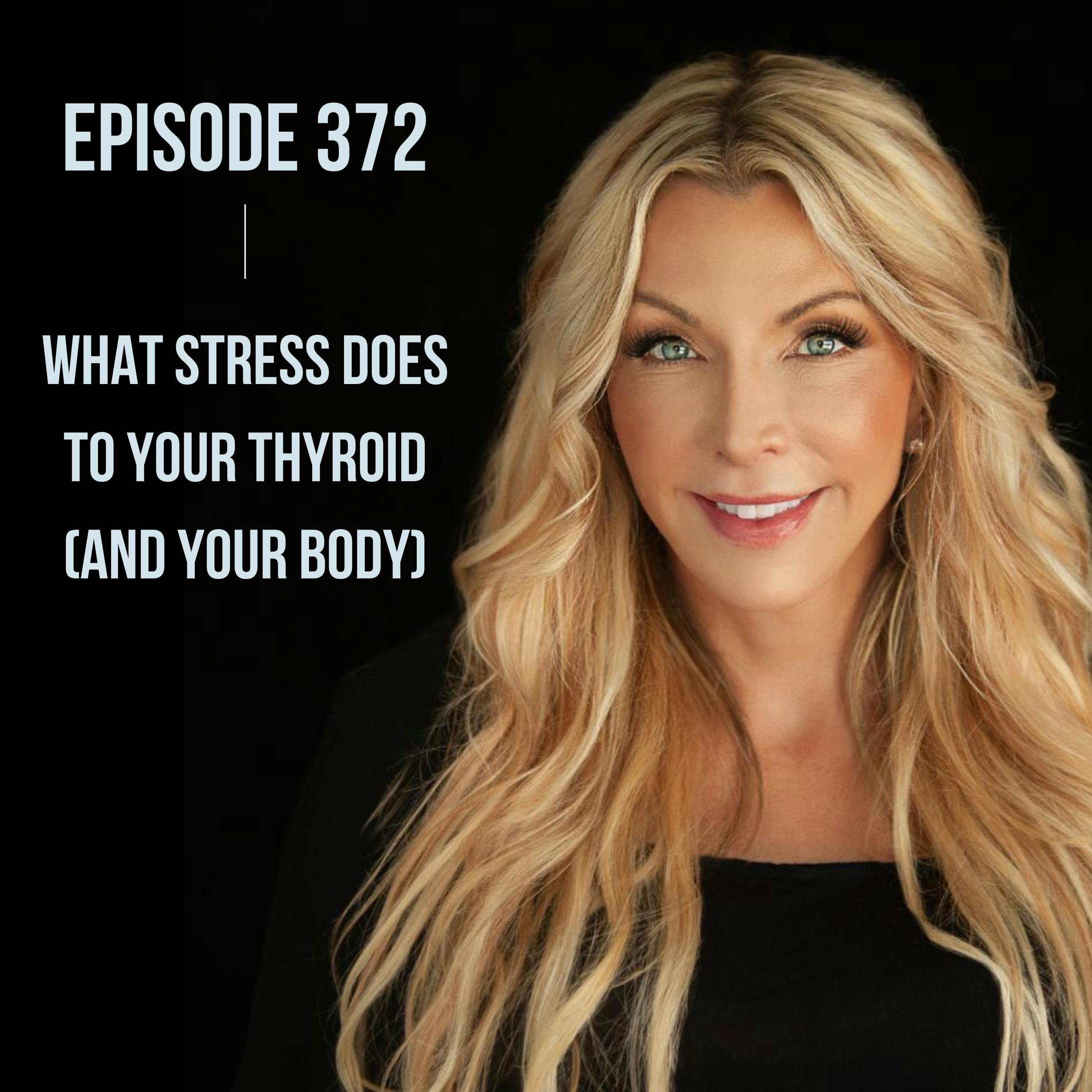 372. What Stress Does To Your Thyroid (and your body)
