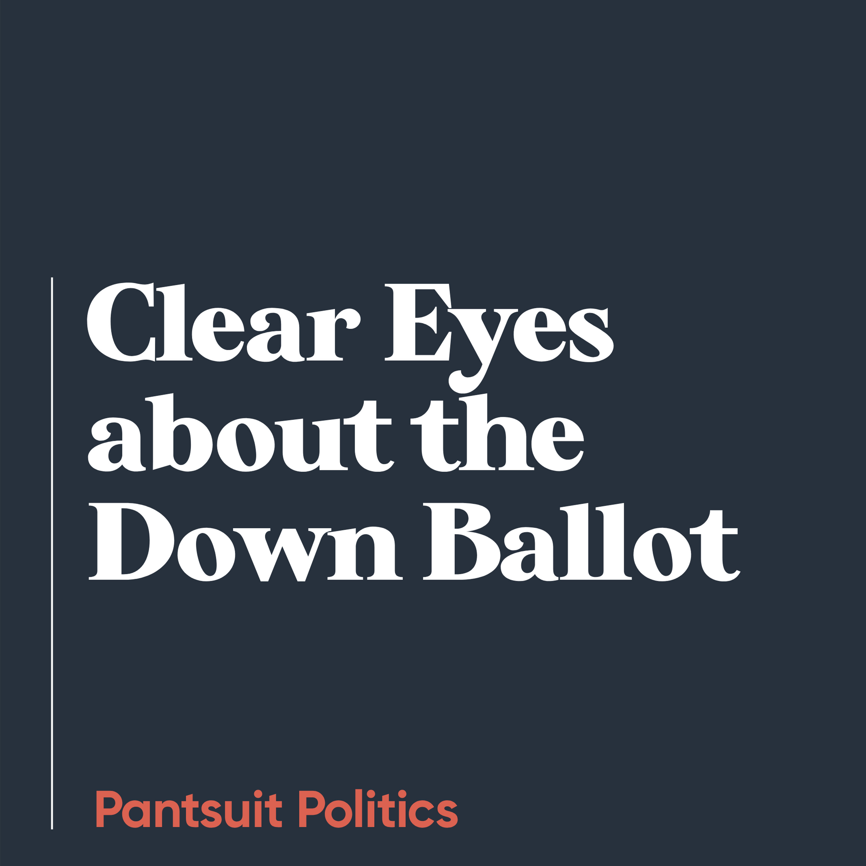 Clear Eyes about the Down Ballot
