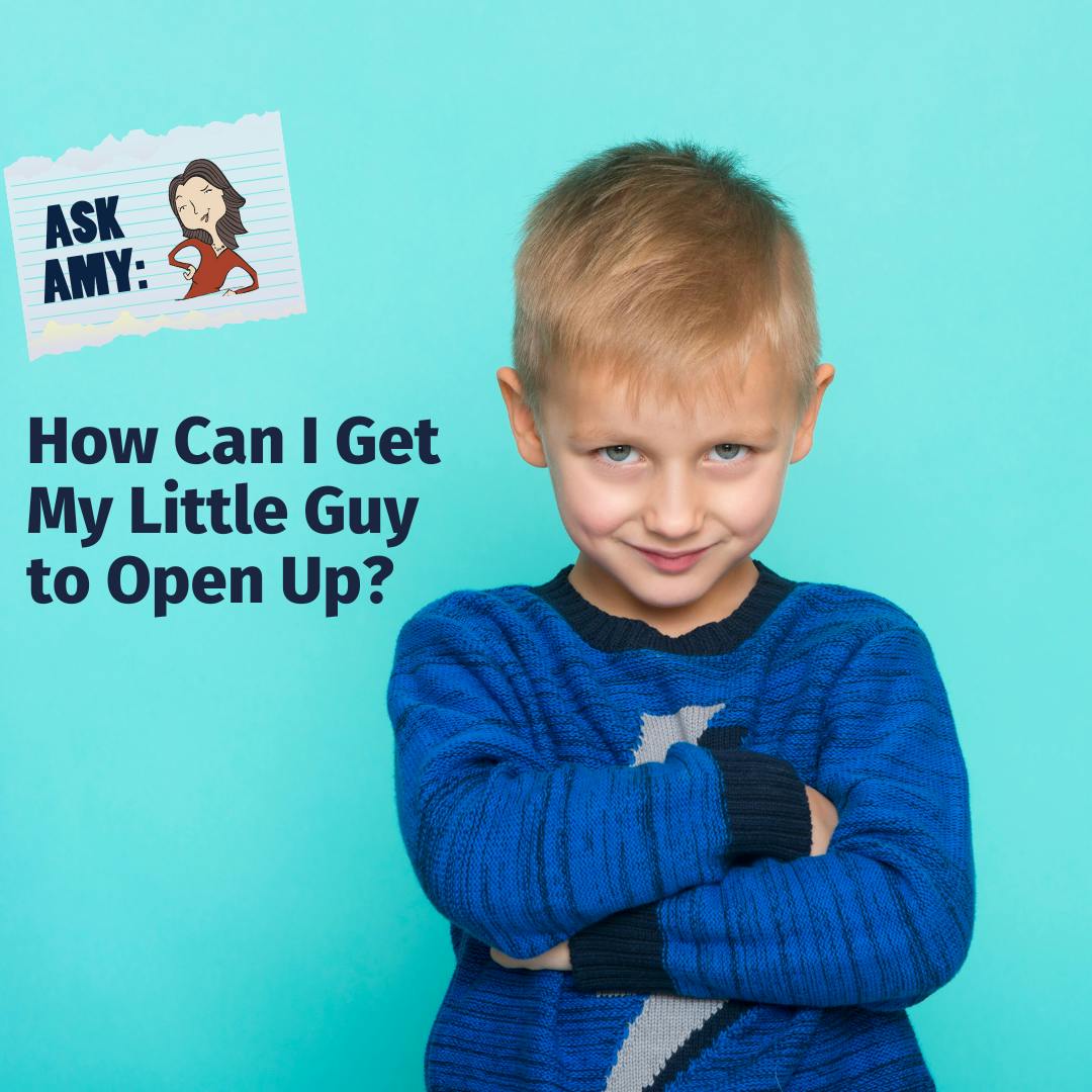 Ask Amy: How Do I Get My Little Guy to Open Up?