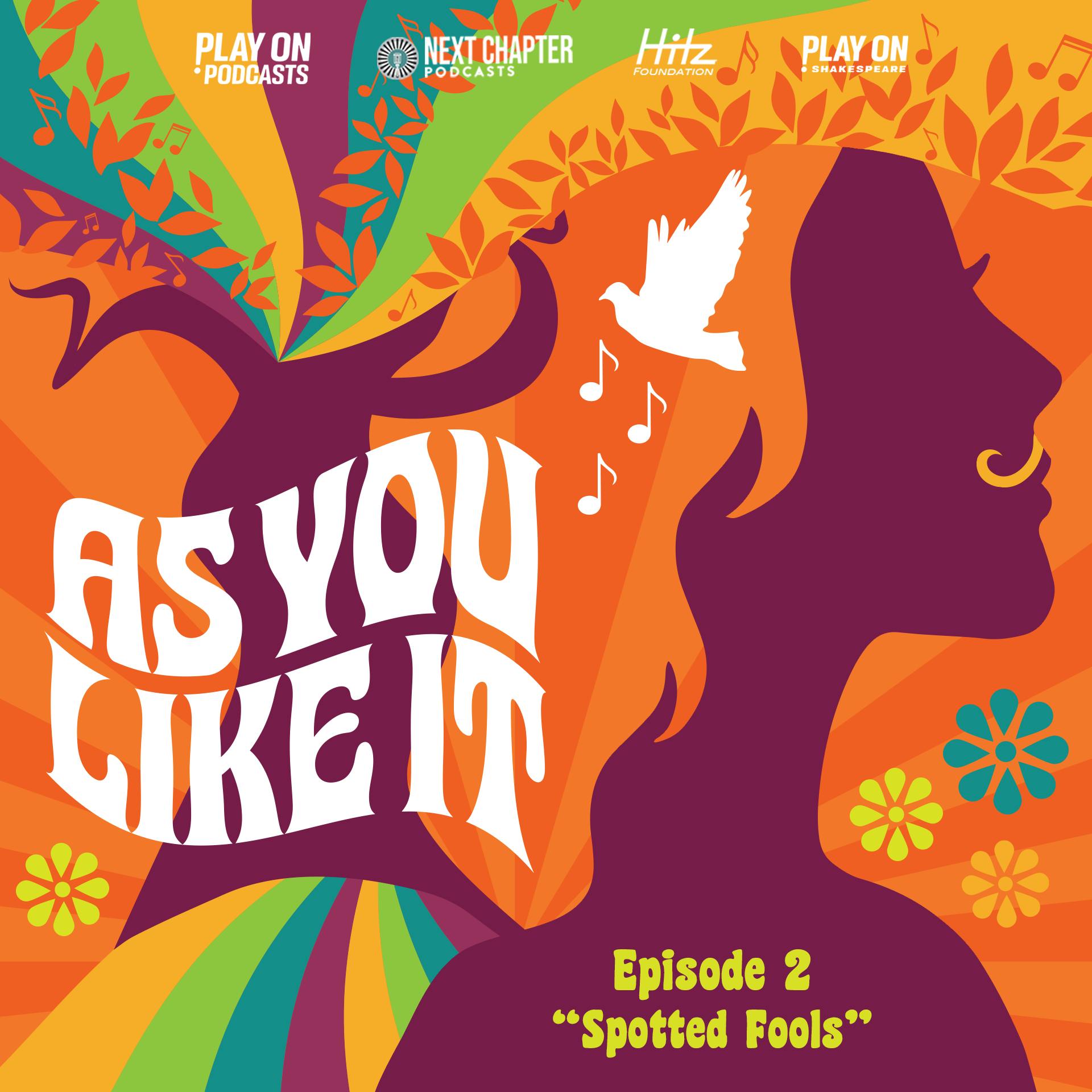 As You Like It - Episode 2 - Spotted Fools As You Like It - Episode 2 - Spotted Fools