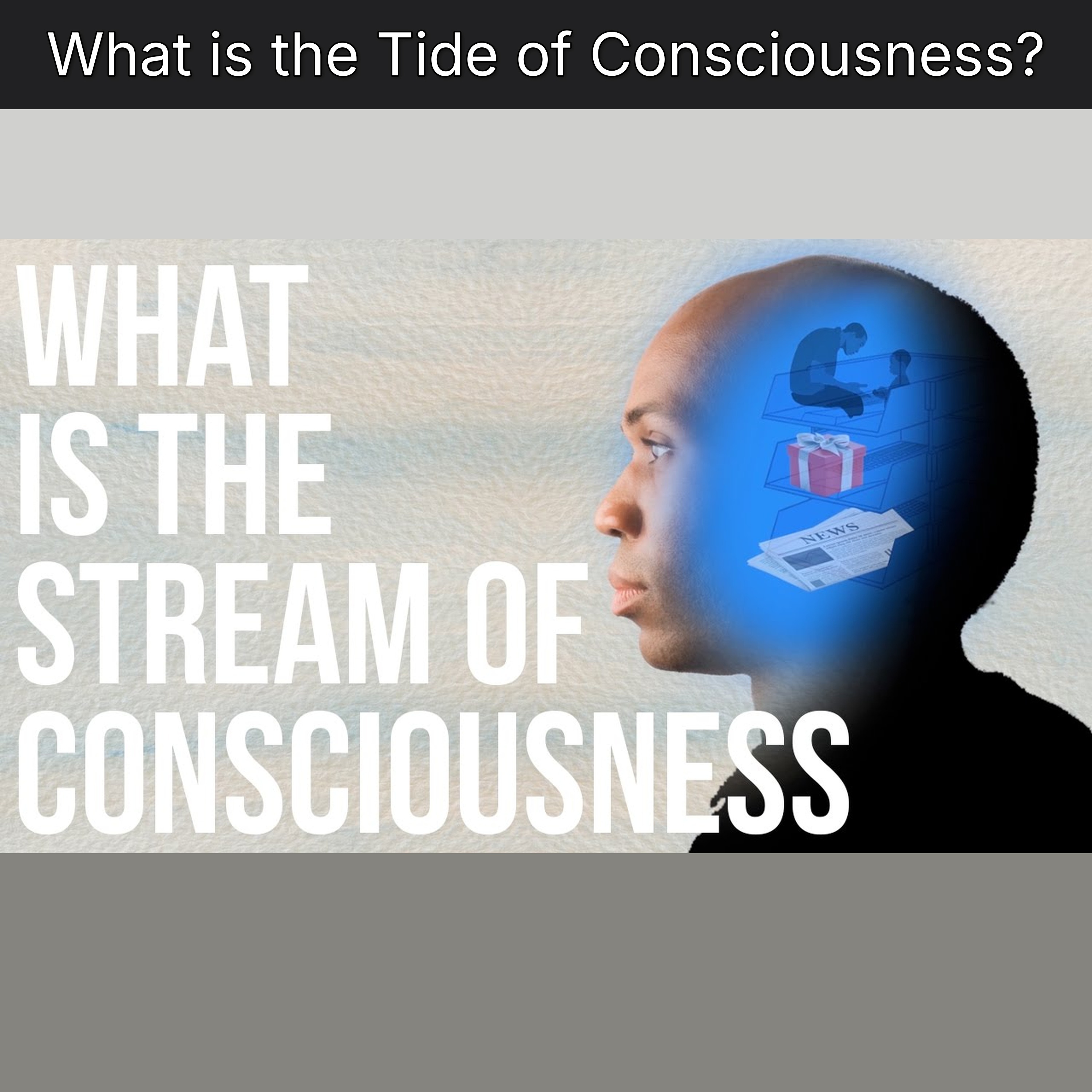 What is the Tide of Consciousness?
