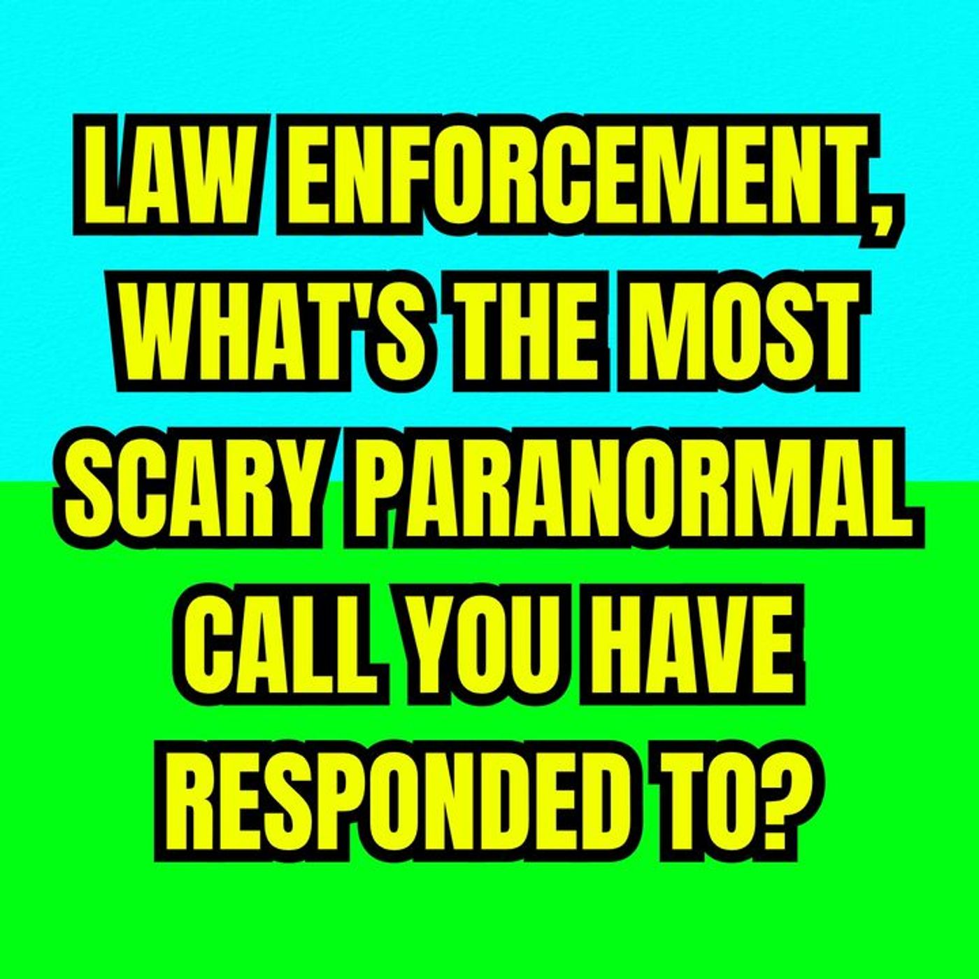 Law Enforcement, What's the Most Scary Paranormal Call you have responded to? episode artwork