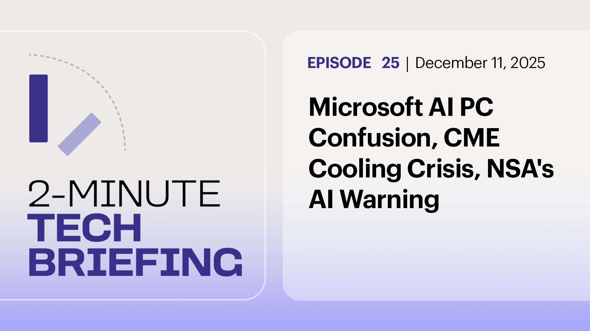 Microsoft AI PC Confusion, CME Cooling Crisis, NSA's AI Warning | Ep. 25 Microsoft AI PC Confusion, CME Cooling Crisis, NSA's AI Warning | Ep. 25