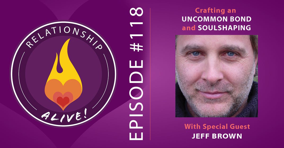 118: Crafting an Uncommon Bond and Soulshaping - with Jeff Brown