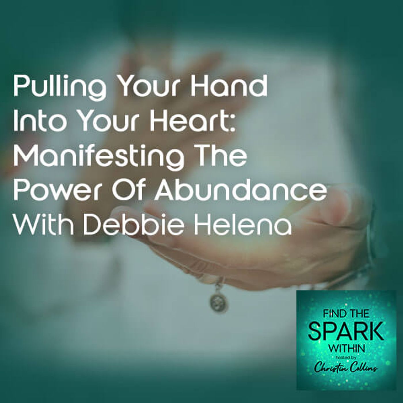 Pulling Your Hand Into Your Heart: Manifesting The Power Of Abundance With Debbie Helena episode artwork