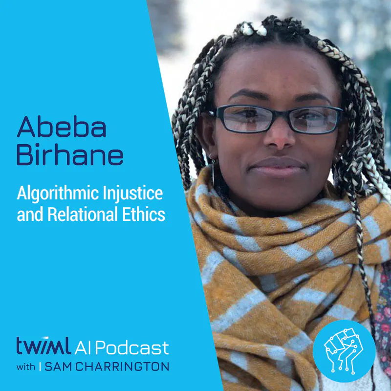 Algorithmic Injustices and Relational Ethics with Abeba Birhane - #348 Episode cover