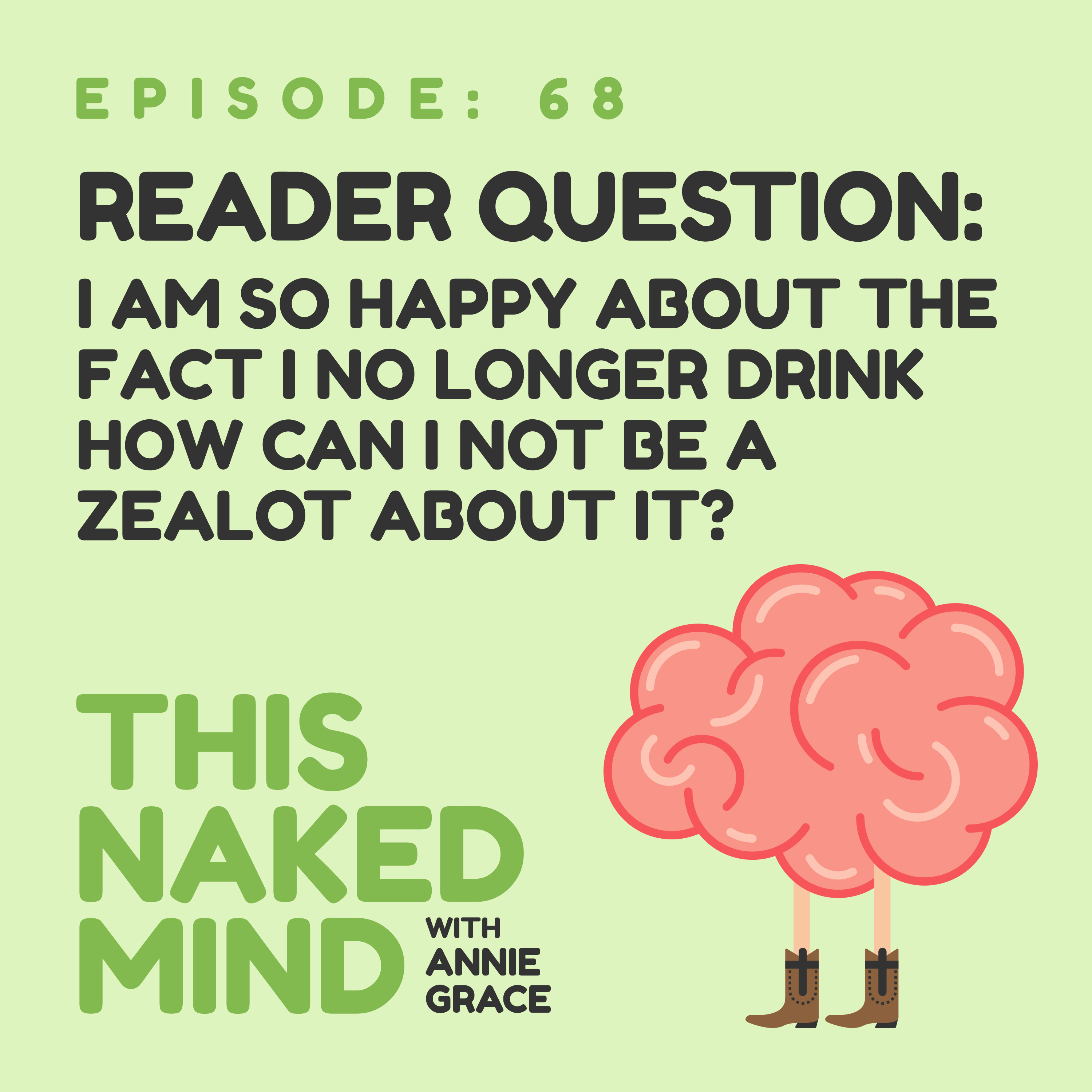 EP 68: Reader Question - How can I not be a zealot about the fact that I no longer drink?