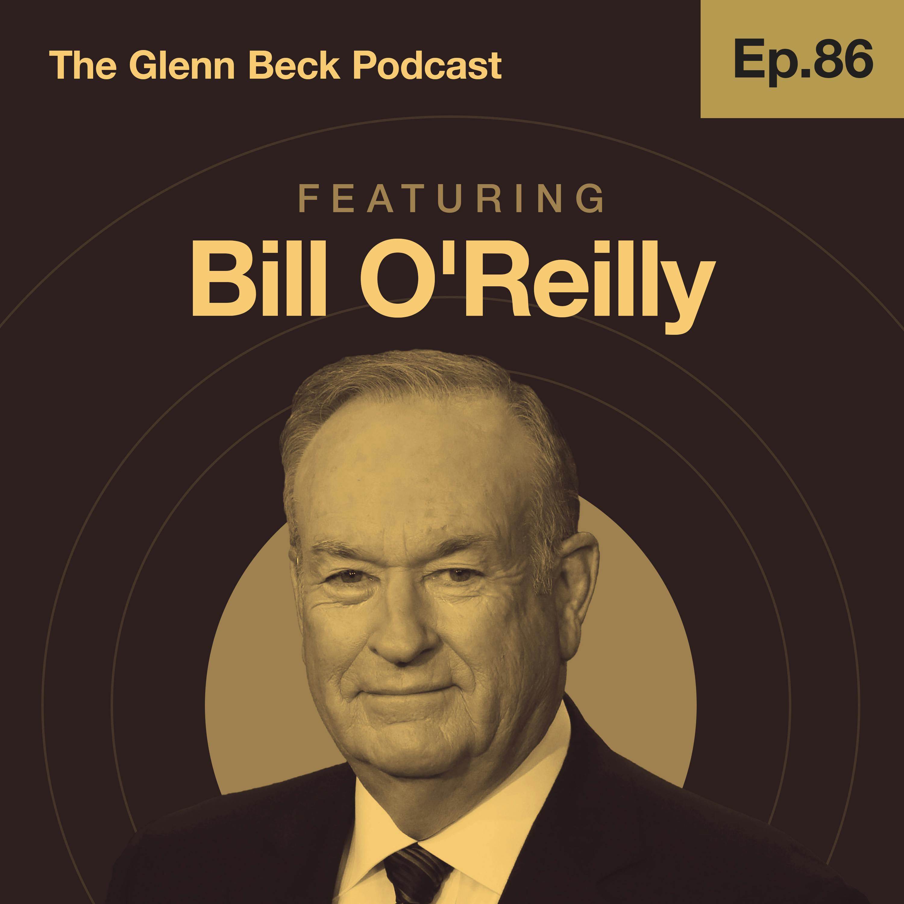Ep 86 | How the King of 'No Spin' Would've Handled the Hunter Biden Story | Bill O'Reilly | The Glenn Beck Podcast