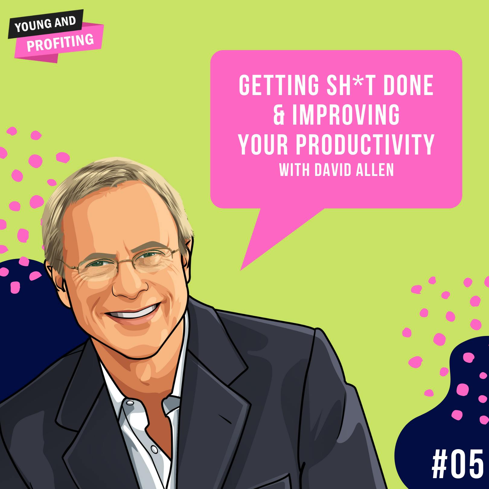 David Allen: Getting Sh*t Done & Improving Your Productivity | E5 by Hala Taha | YAP Media Network