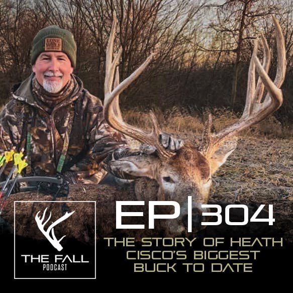 EP 304 | The Story of Heath Cisco's Biggest Buck To Date