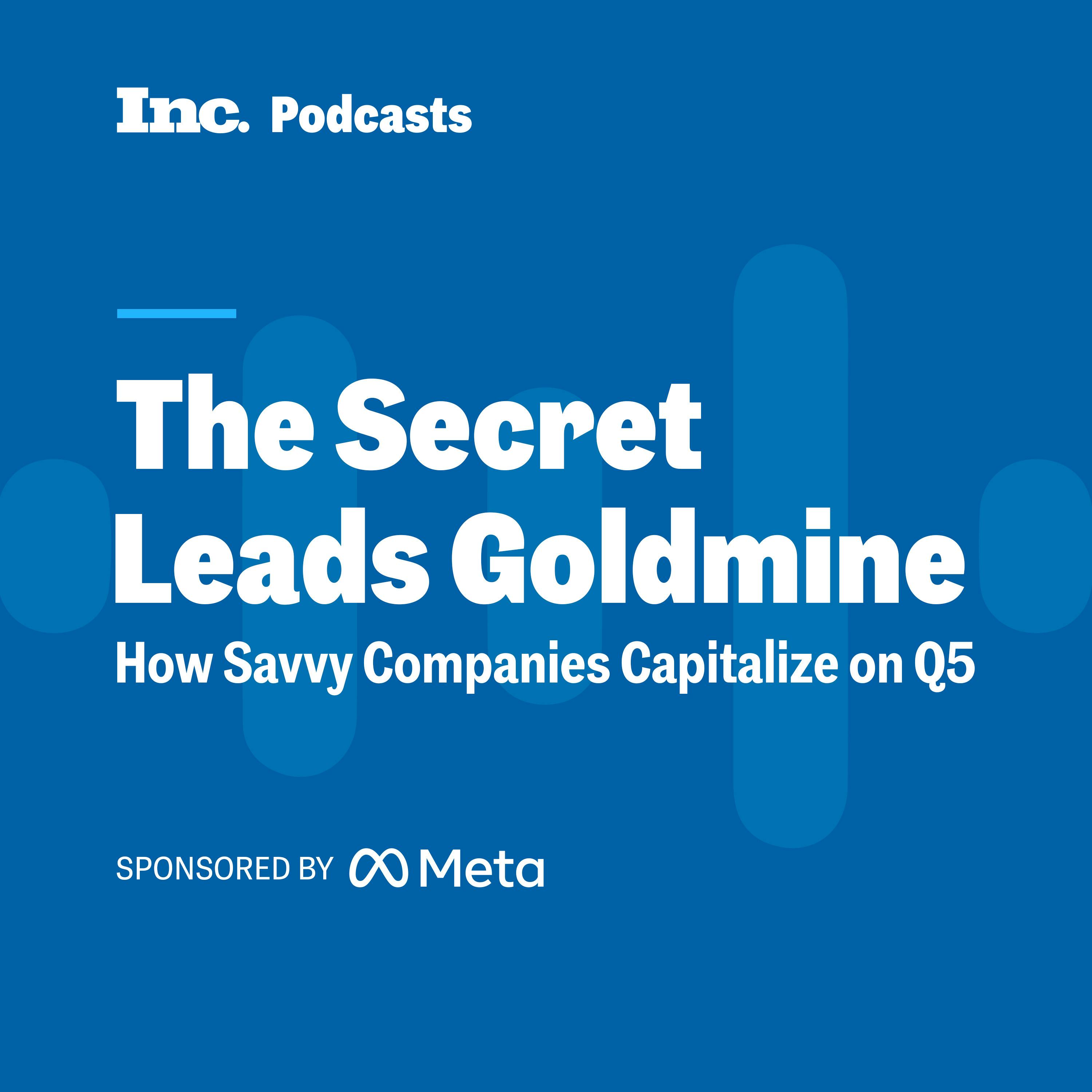 FROM INC STUDIO AND META - The Secret Leads Goldmine: How Savvy Companies Capitalize on Q5