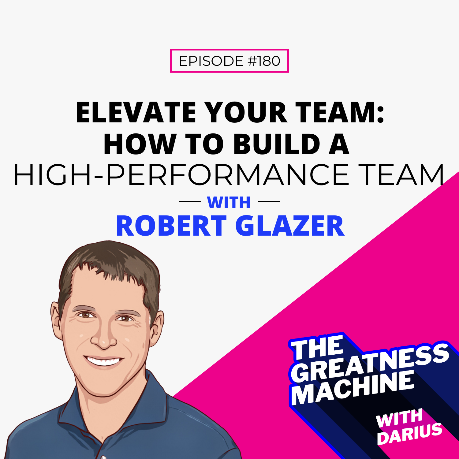180 | Robert Glazer | Elevate Your Team: How To Build A High-Performance Team episode artwork