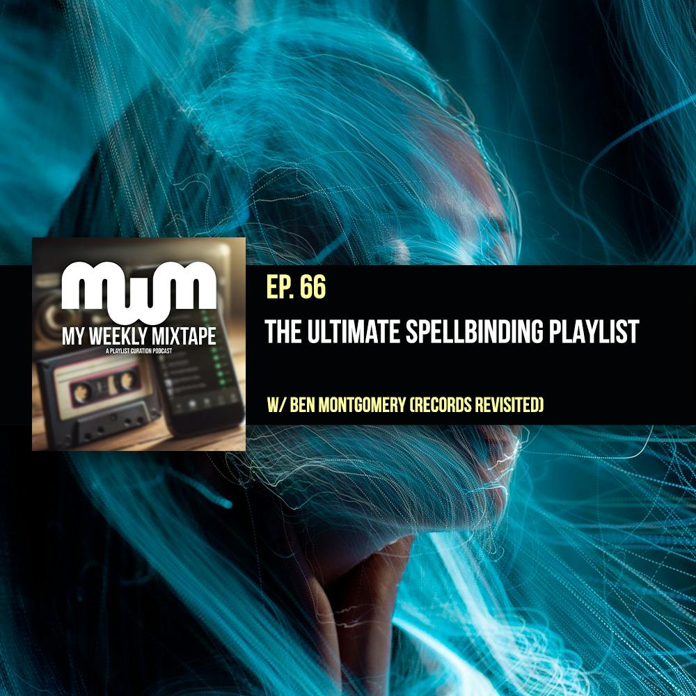 The Ultimate Spellbinding Songs Playlist (w/ Ben Montgomery of Records Revisited)
