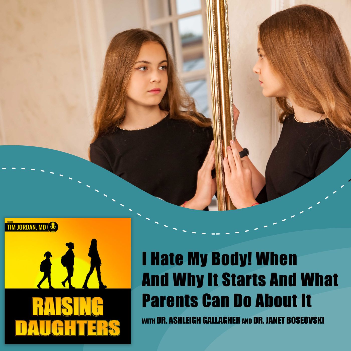 I Hate My Body! When And Why It Starts And What Parents Can Do About It With Dr. Ashleigh Gallagher And Dr. Janet Boseovski episode artwork