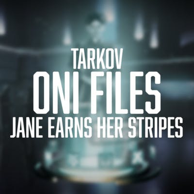 TARKOV: ONI FILES | 02 - JANE EARNS HER STRIPES TARKOV: ONI FILES | 02 - JANE EARNS HER STRIPES