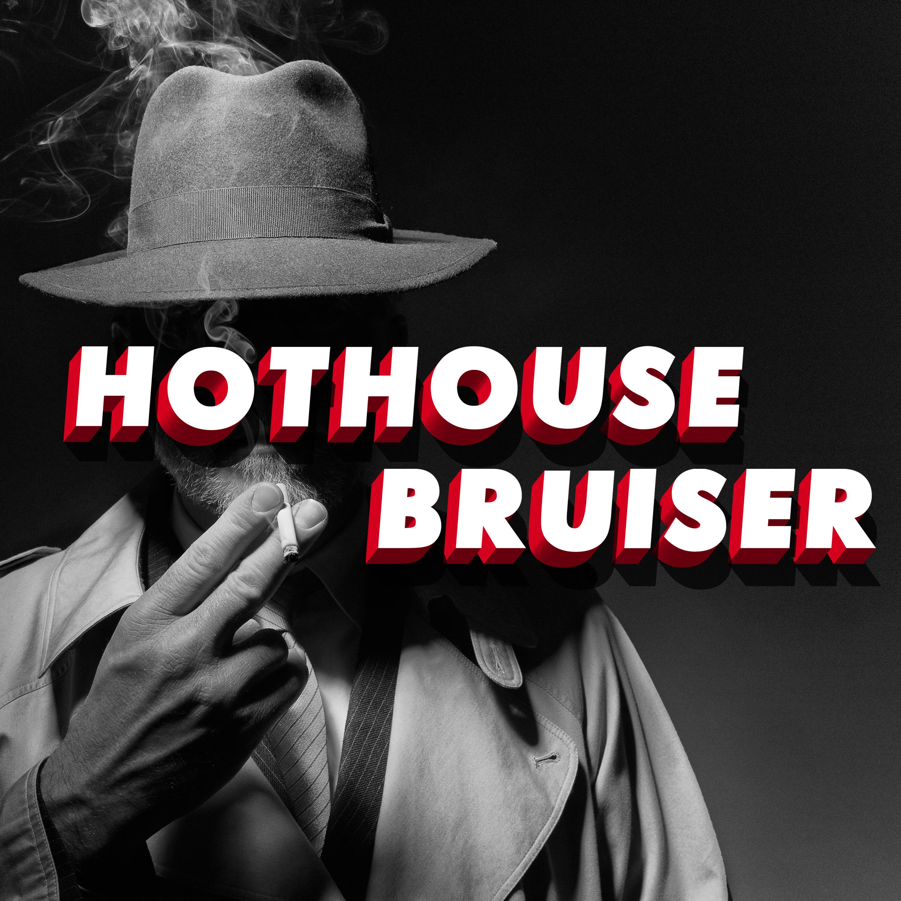 Hothouse Bruiser podcast show image