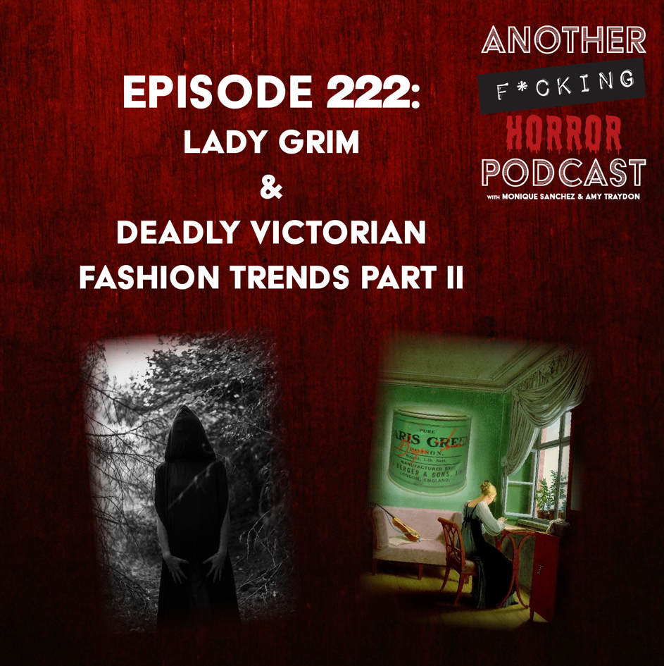 Episode 222: Lady Grim & Deadly Victorian Fashion Trends Part II