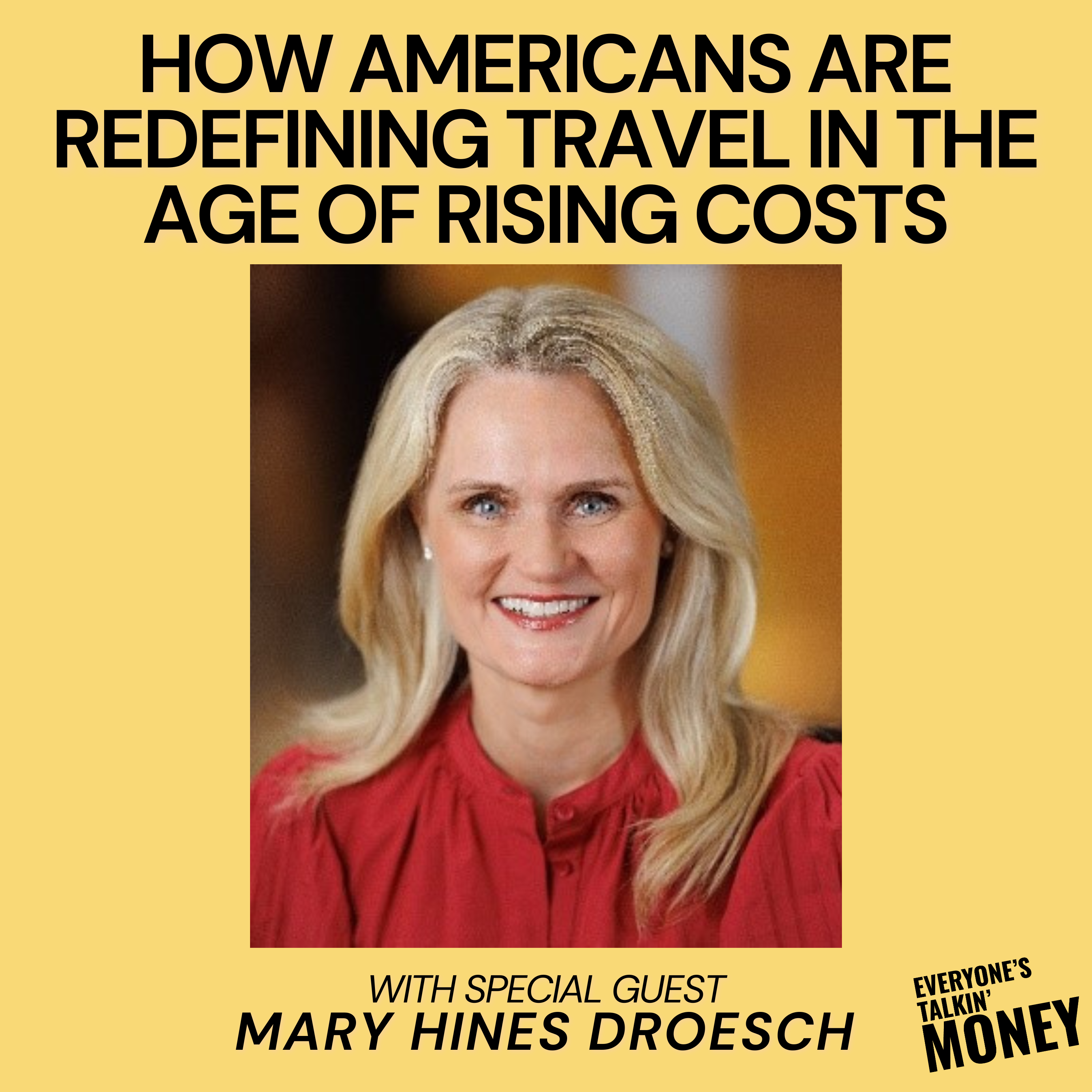 Destination Dupes and Dream Trips: How Americans Are Redefining Travel in the Age of Rising Costs with Bank of America's Mary Hines Droesch