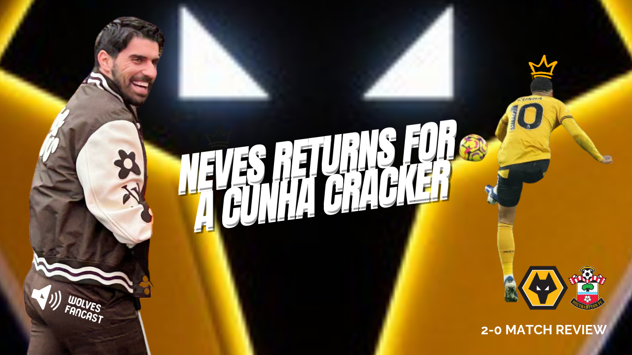 Ruben returns for Cunha cracker! # Wolves 2 Saints 0 Review
