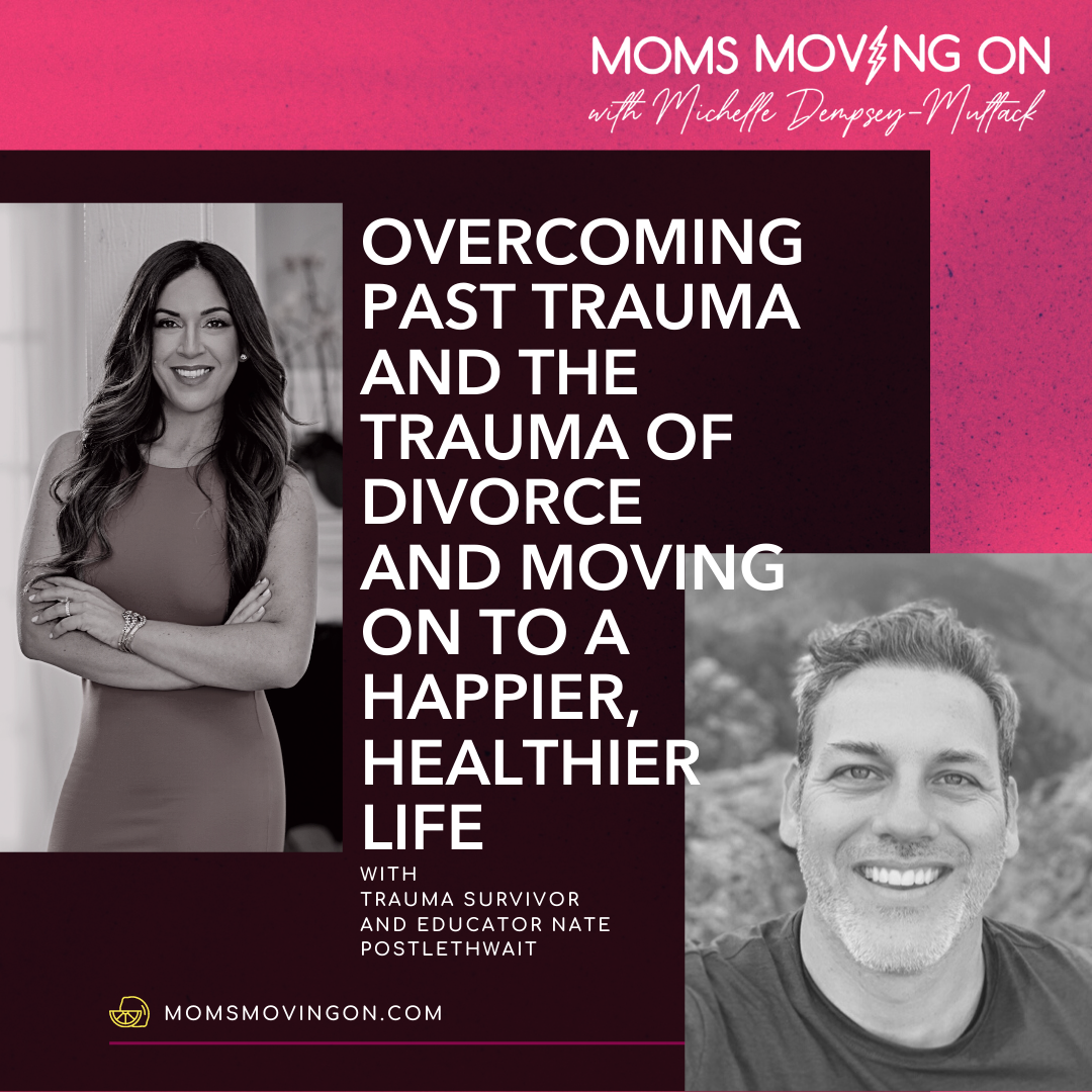 Overcoming Past Trauma and the Trauma of Divorce and Moving on to a Happier, Healthier Life with Nate Postlethwait episode artwork